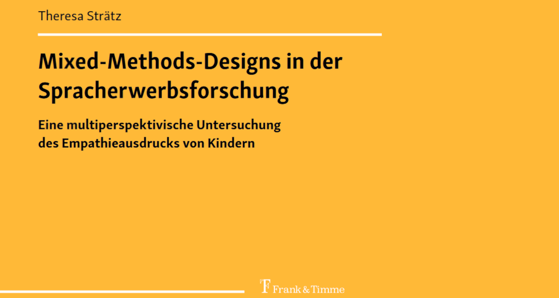 Cover des Buches "Mixed-Methods-Designs in der SpracherwerbsforschungEine multiperspektivische Untersuchung  des Empathieausdrucks von Kindern" von Dr. Theresa Strätz.