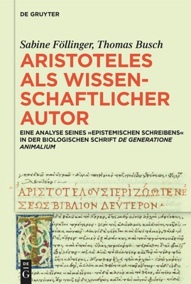 Buchcover De Gruyter: Sabine Föllinger, Thomas Busch; Aristoteles als wissenschaftlicher Autor, Eine Analyse seines "epistemischen Schreibens" in der biologischen Schrift "De generatione animalium"