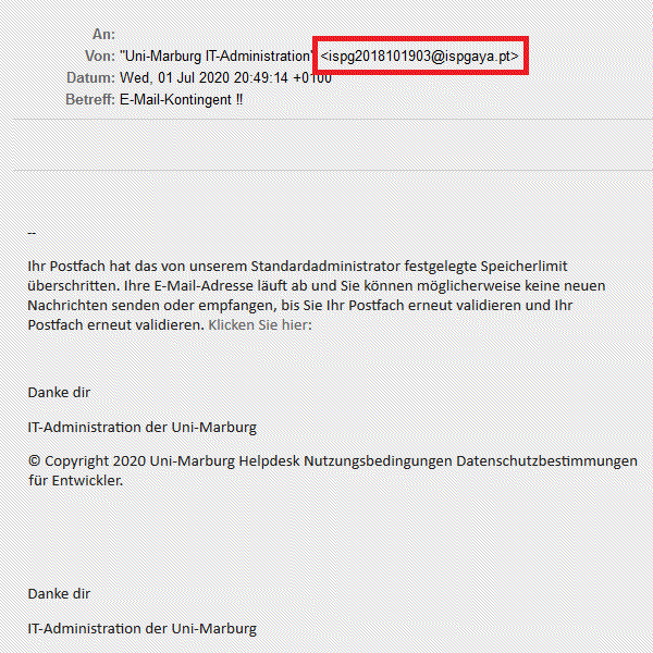 Der Screenshot zeigt eine E-Mail, die angeblich von der „Uni-Marburg IT-Administration“ stammt. Als Absenderadresse wird ispg2018101903@ispgaya.pt angezeigt. Im Betreff steht „E-Mail-Kontingent !!“. Im Text wird darauf hingewiesen, dass das Postfach das festgelegte Speicherlimit überschritten habe und die E-Mail-Adresse ablaufe. Es wird behauptet, dass man das Postfach durch Klicken auf einen Link erneut validieren müsse, um weiterhin Nachrichten empfangen oder senden zu können. Am Ende der Nachricht steht zweimal die Grußformel „Danke dir“ mit dem Absender „IT-Administration der Uni-Marburg“. Unterhalb folgt ein Copyright-Hinweis des Uni-Marburg Helpdesks mit Hinweisen auf Nutzungsbedingungen und Datenschutzerklärung für Entwickler.