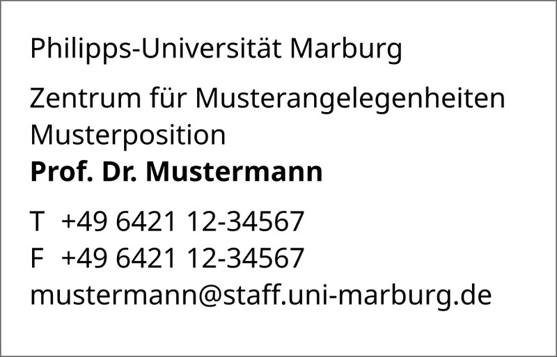Text (Klick öffnet vergrößerte Ansicht): Philipps-Universität Marburg Zentrum für Musterangelegenheiten Musterposition Prof. Dr. Mustermann  T +49 6421 12-34567 F +49 6421 12-34567 M +49 151 0000000 mustermann@staff.uni-marburg.de