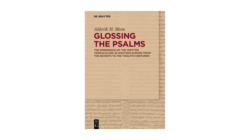 Cover of the book "Glossing the Psalms. The emergence of the written vernaculars in weestern europe from the seventh to the twelfth centuries" by Alderik H. Blom