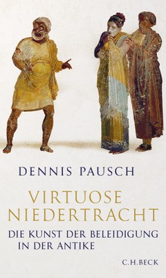Book Cover of Virtuoso perfidy - the art of insult in antiquity, by Dennis Pausch. Original Titel: "Virtuose Niedertracht - Die Kunst der Beleidigung in der Antike"