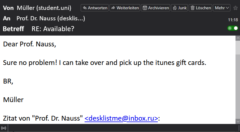 The screenshot shows the fourth email in the exchange. Student Müller replies to the scammer, who is posing as Prof. Dr Nauss, with the subject “Re: Available?”. In the message, Müller agrees to purchase the iTunes gift cards. The email ends with “Best Regards, Müller.” Below this is a quoted message from the previous email, showing Prof. Dr Incogni’s address as desklistme@inbox.ru.
